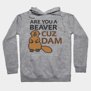 Are You a Beaver? Cuz Dam Hoodie